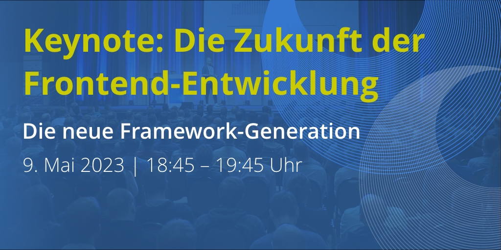 Keynote 1 | Die Zukunft der Frontend-Entwicklung